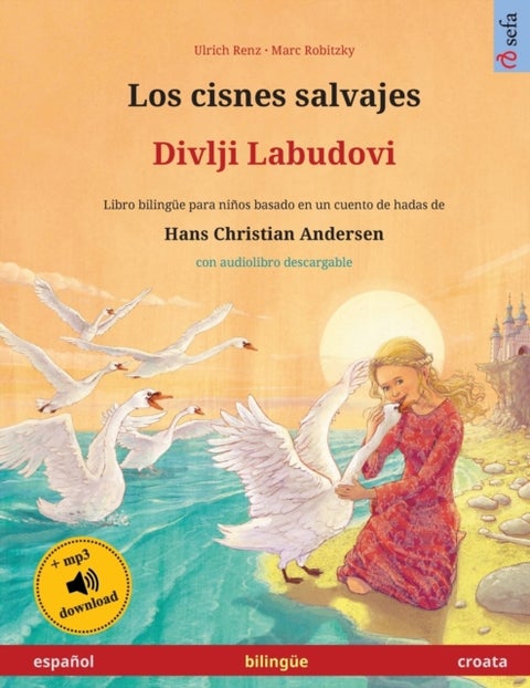 Los cisnes salvajes - Divlji Labudovi (espa?ol - croata) - Libro biling?e para ni?os basado en un cuento de hadas de Hans Christian Andersen, con audiolibro de
