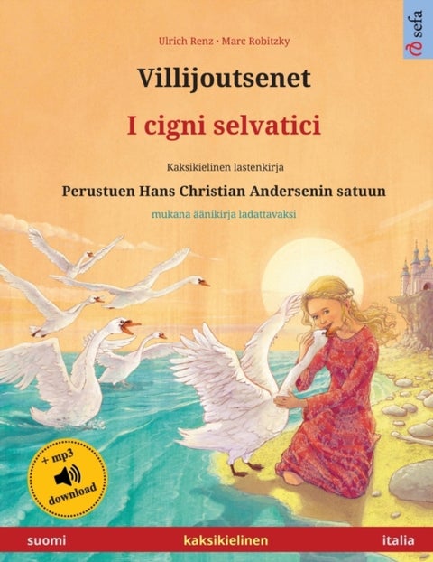 Villijoutsenet - I cigni selvatici (suomi - italia) - Kaksikielinen lastenkirja perustuen Hans Christian Andersenin satuun, ??nikirja ja video saatavilla