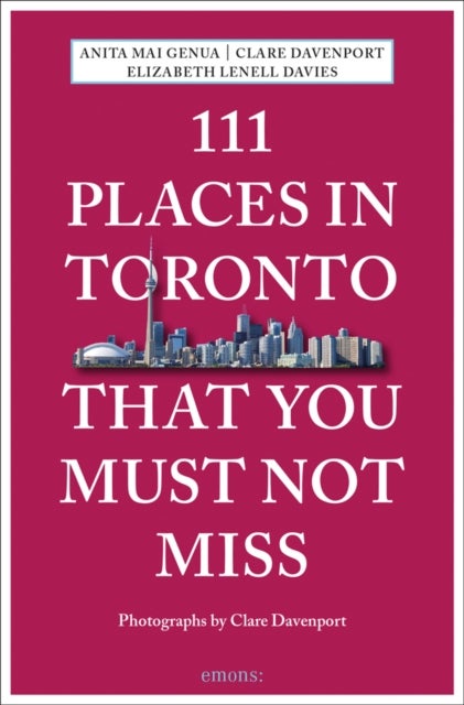 Bilde av 111 Places In Toronto That You Must Not Miss Av Anita Mai Genua, Clare Davenport, Elizabeth Lenell Davies