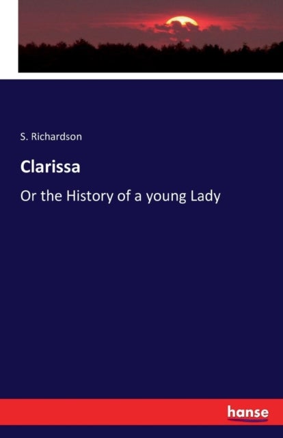 Clarissa - Or the History of a young Lady