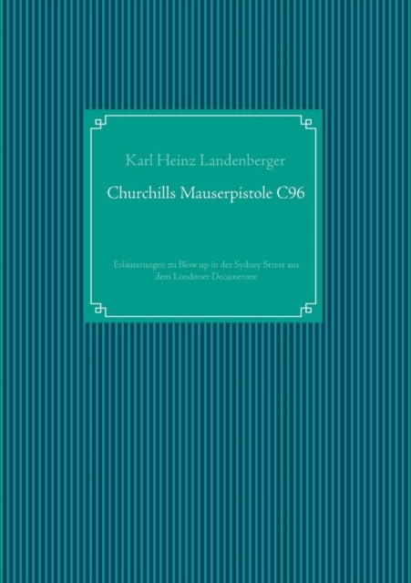 Churchills Mauserpistole C96 - Erlauterungen zu Blow up in der Sydney Street aus dem Londoner Decamerone