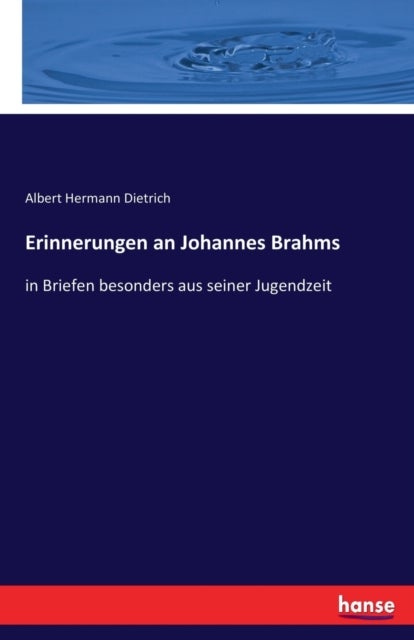 Erinnerungen an Johannes Brahms - in Briefen besonders aus seiner Jugendzeit