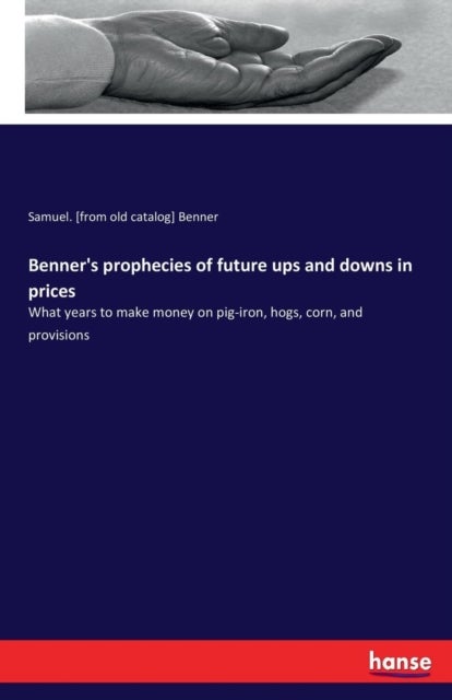 Bilde av Benner&#039;s Prophecies Of Future Ups And Downs In Prices Av Samuel Benner