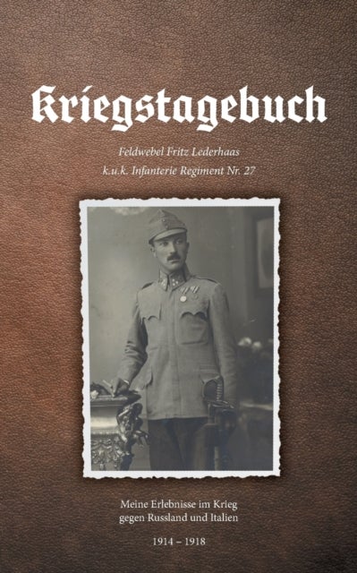 Kriegstagebuch - Meine Erlebnisse im Krieg gegen Russland und Italien