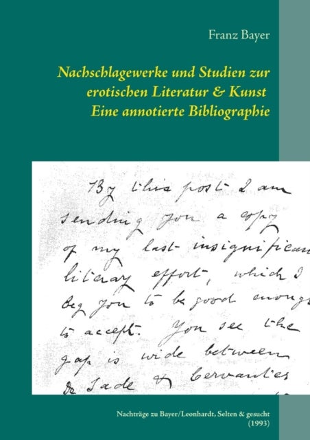 Nachschlagewerke und Studien zur erotischen Literatur & Kunst Eine annotierte Bibliographie - Nachtrage zu Bayer/Leonhardt, Selten & gesucht (1993)