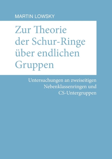 Zur Theorie der Schur-Ringe ?ber endlichen Gruppen - Untersuchungen an zweiseitigen Nebenklassenringen und CS-Untergruppen