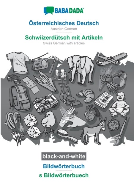 BABADADA black-and-white, OEsterreichisches Deutsch - Schwiizerdutsch mit Artikeln, Bildwoerterbuch - Austrian German - Swiss German with articles, visual dictionary