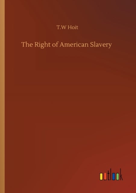 Bilde av The Right Of American Slavery Av T W Hoit