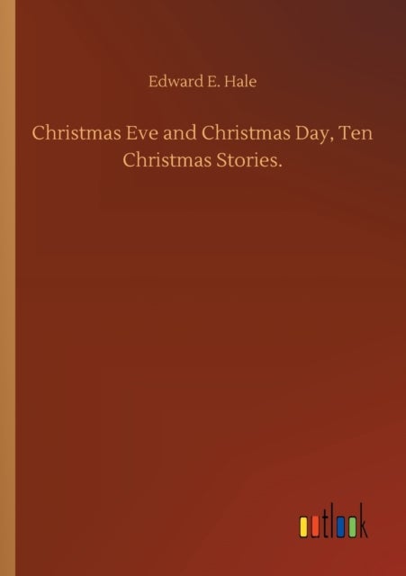 Bilde av Christmas Eve And Christmas Day, Ten Christmas Stories. Av Edward E Hale