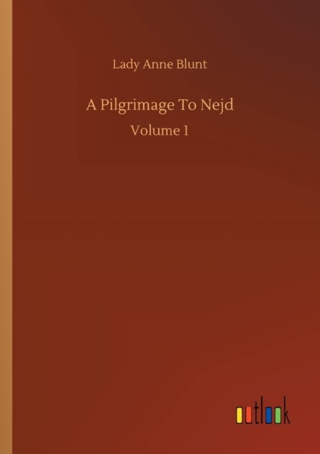 A Pilgrimage To Nejd - Volume 1