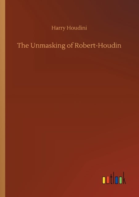 Bilde av The Unmasking Of Robert-houdin Av Harry Houdini