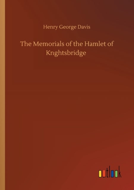 Bilde av The Memorials Of The Hamlet Of Knghtsbridge Av Henry George Davis
