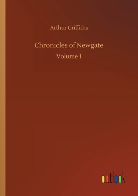 Chronicles of Newgate - Volume 1