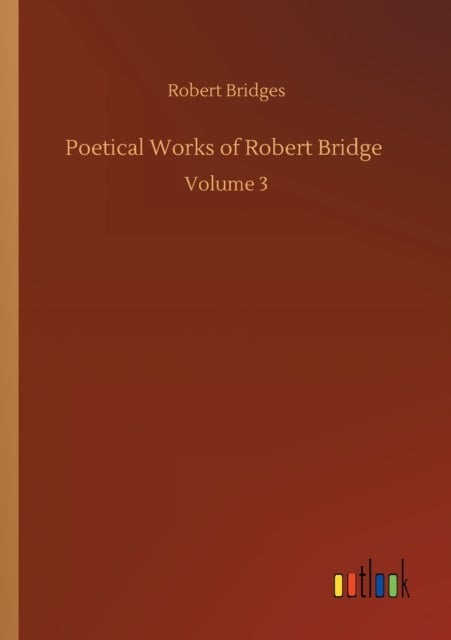 Poetical Works of Robert Bridge - Volume 3