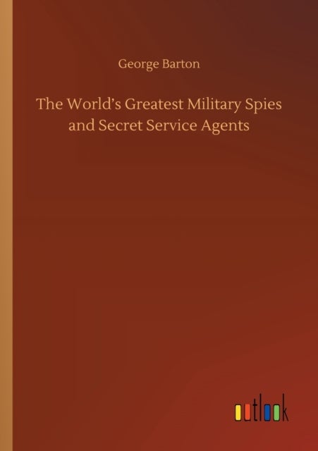Bilde av The World&#039;s Greatest Military Spies And Secret Service Agents Av George Barton