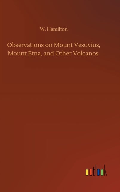 Observations on Mount Vesuvius, Mount Etna, and Other Volcanos