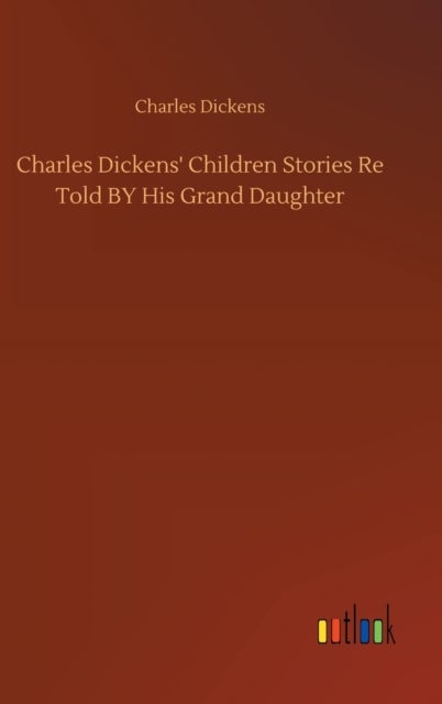 Bilde av Charles Dickens&#039; Children Stories Re Told By His Grand Daughter Av Charles Dickens