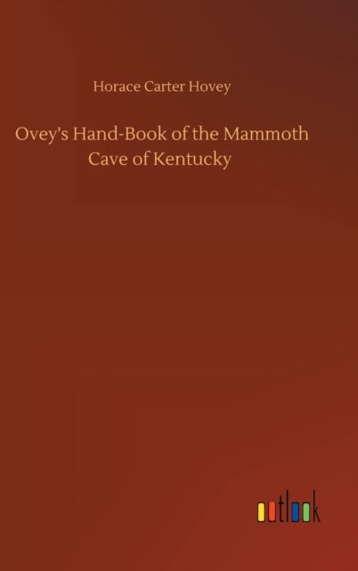 Bilde av Ovey&#039;s Hand-book Of The Mammoth Cave Of Kentucky Av Horace Carter Hovey