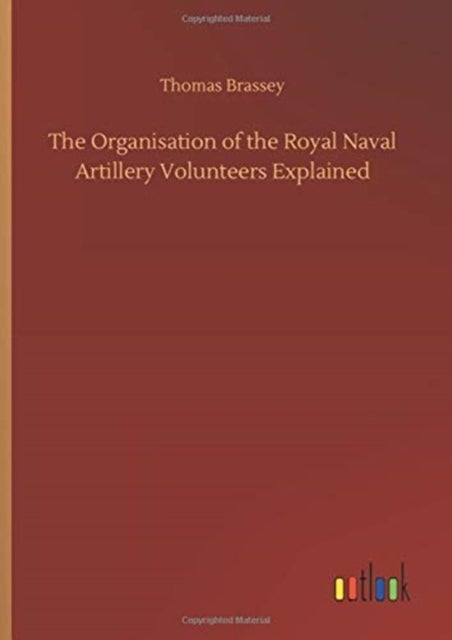Bilde av The Organisation Of The Royal Naval Artillery Volunteers Explained Av Thomas Brassey