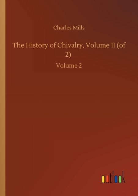 The History of Chivalry, Volume II (of 2) - Volume 2