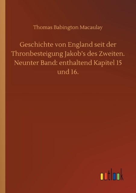 Geschichte von England seit der Thronbesteigung Jakob's des Zweiten. Neunter Band - enthaltend Kapitel 15 und 16.