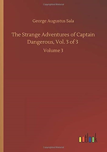 Bilde av The Strange Adventures Of Captain Dangerous, Vol. 3 Of 3 Av George Augustus Sala