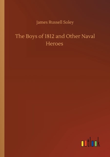 The Boys of 1812 and Other Naval Heroes