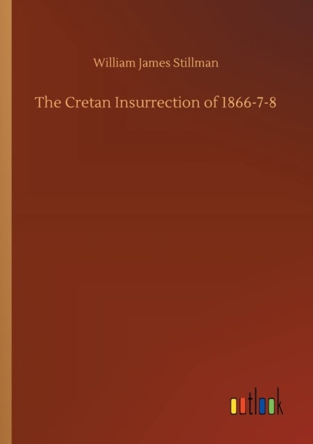 Bilde av The Cretan Insurrection Of 1866-7-8 Av William Stillman