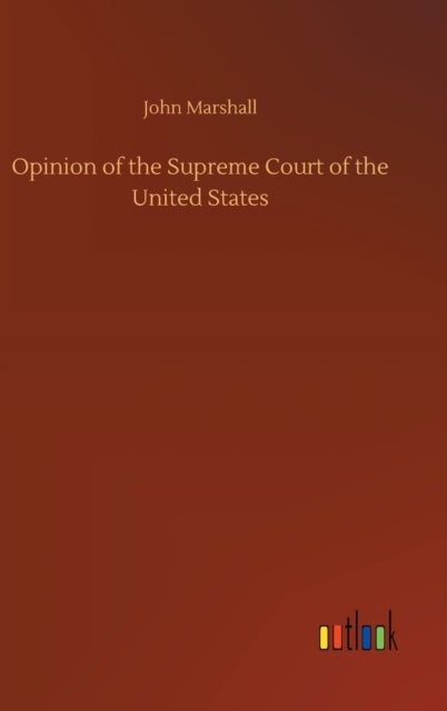 Bilde av Opinion Of The Supreme Court Of The United States Av Royalty Account John Marshall