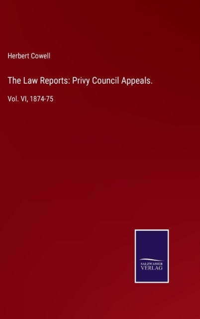 The Law Reports - Privy Council Appeals.: Vol. VI, 1874-75