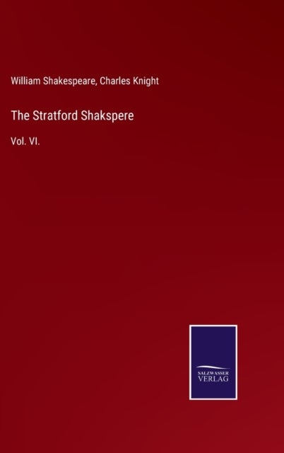 The Stratford Shakspere - Vol. VI.