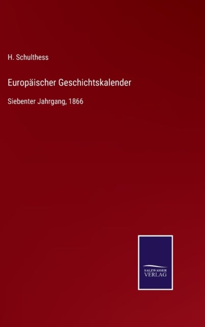 Europaischer Geschichtskalender - Siebenter Jahrgang, 1866