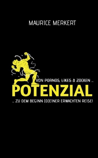 Potenzial - von Pornos, Likes und Zocken zu dem Beginn (d)einer erwachten Reise!