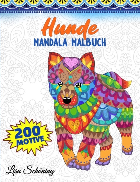 Hunde Mandala Malbuch - 200 Motive zum Ausmalen, Stressabbauendes Mandala Malbuch fur Erwachsene, Forderung der Achtsamkeit