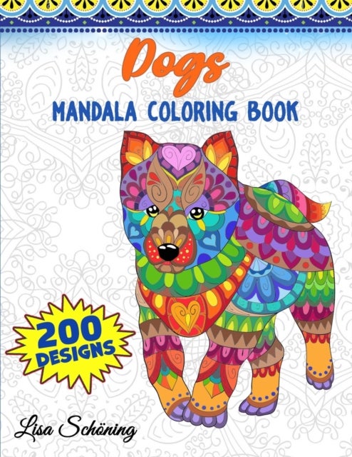 Dogs Mandala Coloring Book - 200 Designs to Color, Stress Relieving Mandala Book, Promote Mindfulness and Practice Creativity