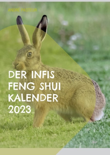 Der Infis Feng Shui Kalender 2023 - Das Jahr des Hasen