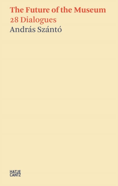 Andras Szanto:The Future of the Museum - 28 Dialogues