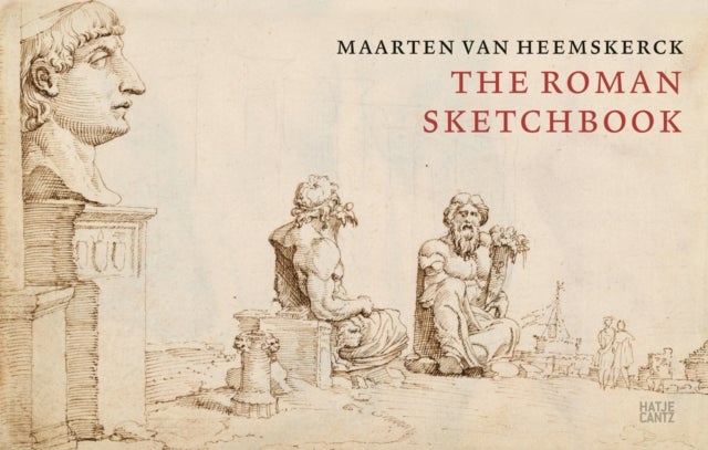 Maarten van Heemskerck - The Roman Sketchbook