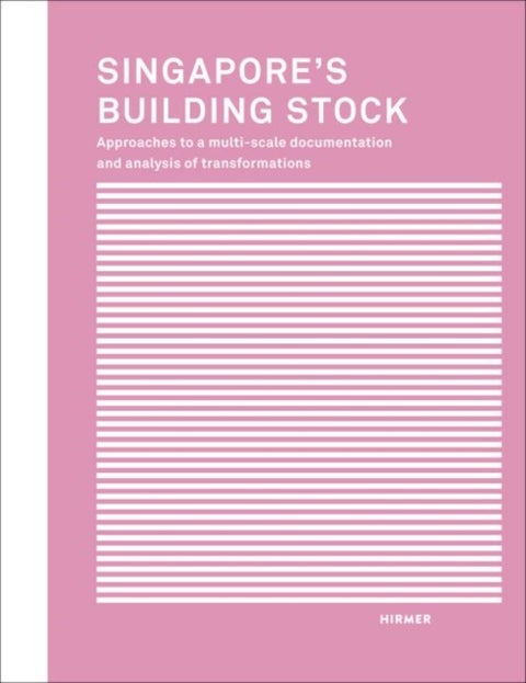 Singapore's Building Stock - Approaches to a multi-scale documentation and analysis transformations