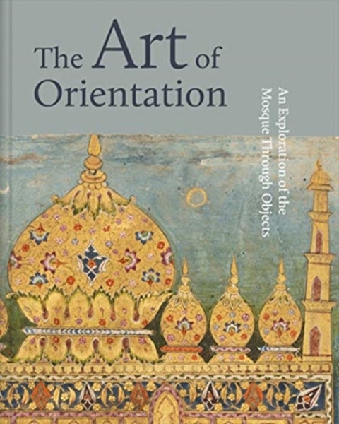 The Art of Orientation - An Exploration of the Mosque Through Objects