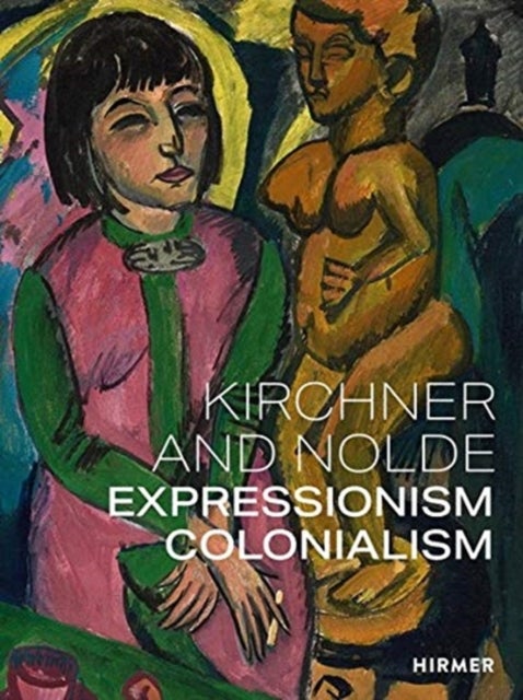 Kirchner and Nolde (Multi-lingual edition) - Art. Power. Colonialism