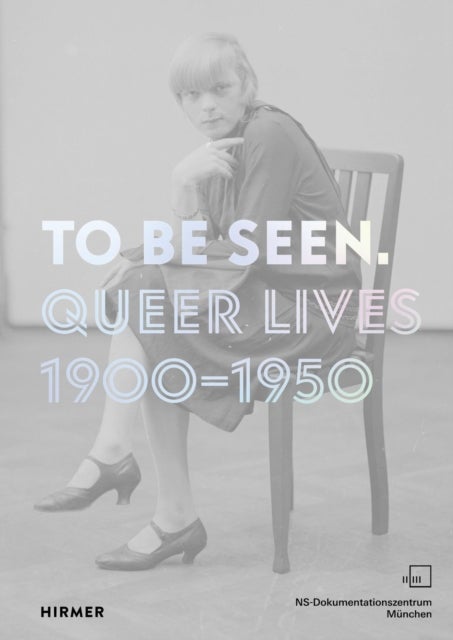 To Be Seen - Queer Lives 1900 - 1950