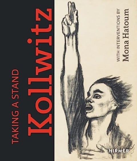 Taking a Stand: Kathe Kollwitz - With Interventions by Mona Hatoum