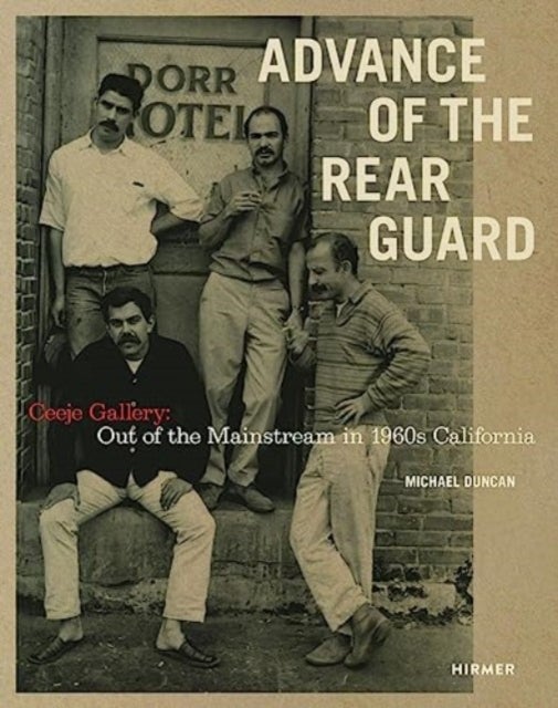 Advance of the Rear Guard: Out of the Mainstream in 1960s California - Ceeje Gallery