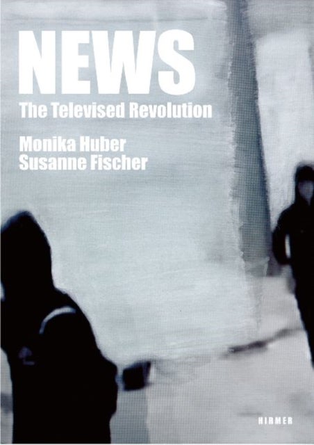 News ¿ The Televised Revolution - Monika Huber - Susanne Fischer