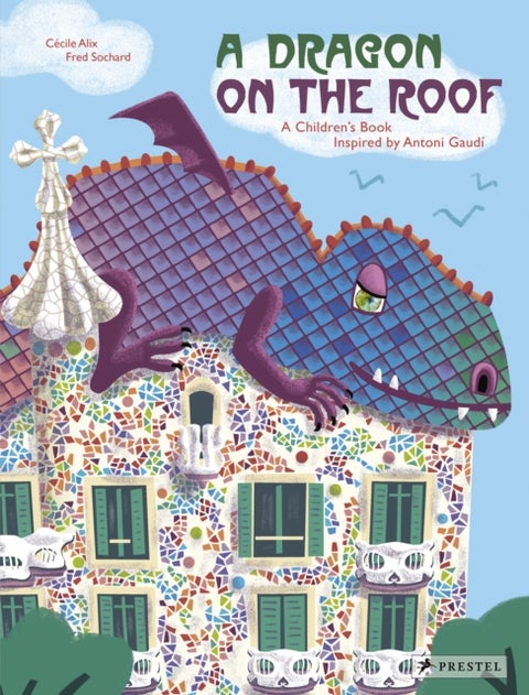 A Dragon on the Roof - A Children's Book Inspired by Antoni Gaudi