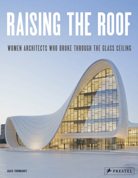 Raising the Roof - Women Architects Who Broke Through the Glass Ceiling