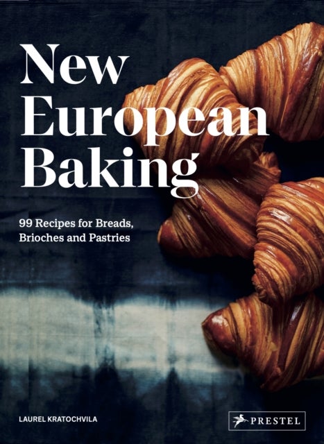 New European Baking - 99 Recipes for Breads, Brioches and Pastries