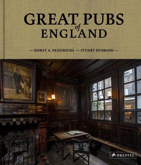 Great Pubs of England - Thirty-three of England's Best Hostelries from the Home Counties to the North