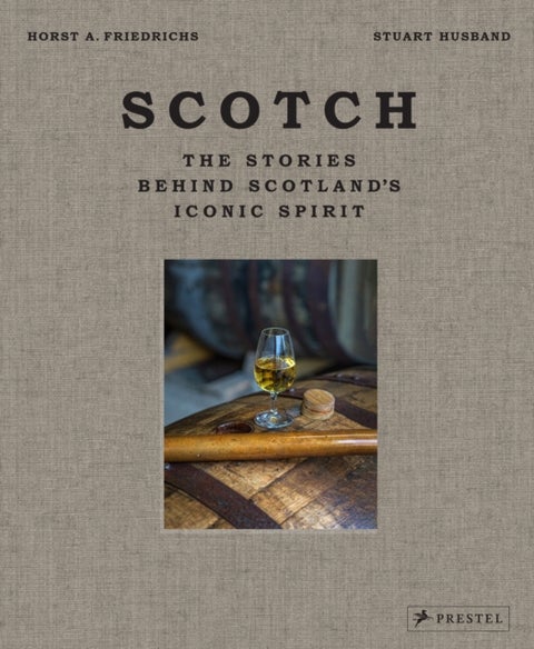 Scotch - The Stories Behind Scotland's Iconic Spirit